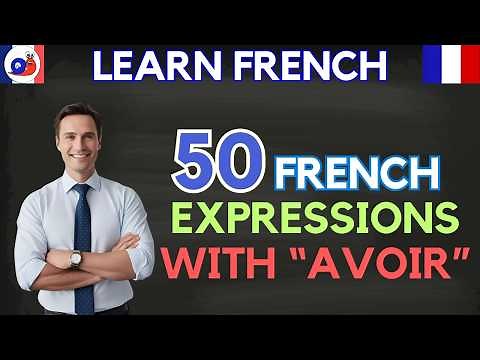Learn 50 Common French Expressions with “Avoir”