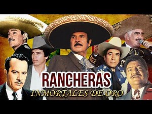 30 RANCHERAS MEXICANAS DE ORO - LAS MEJORES RANCHERAS DE TODOS LOS TIEMPOS