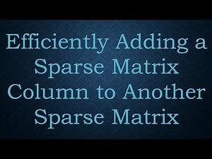Efficiently Adding a Sparse Matrix Column to Another Sparse Matrix