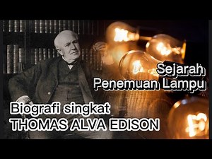 Sejarah PENEMUAN Lampu & BIOGRAFI SINGKAT (kisah hidup) Thomas Alva Edison | Sang Penemu Terbesar
