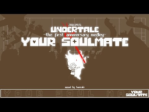 Your Soulmate -Undertale first anniversary medley-