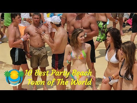 10 Best Party Beach Town of The World | Beach Party & Nightlife | Dream Vacation