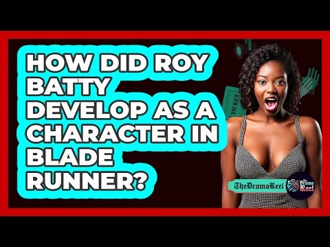 How Did Roy Batty Develop As A Character In Blade Runner?