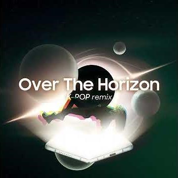 Samsung - Over The Horizon (K-POP remix)