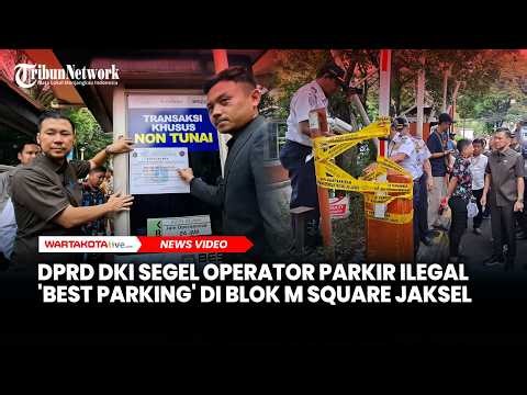 DPRD DKI Segel Operator Parkir Ilegal 'Best Parking' di Blok M Square Jaksel