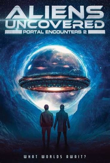 Aliens Uncovered: Portal Encounters 2 (2025) - Movie