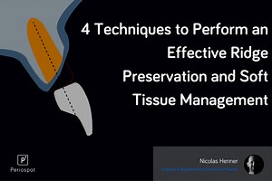 4 Techniques to Perform an Effective Ridge Preservation and Soft Tissue Management