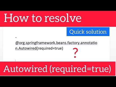 How to resolve -@org.springframework.beans.factory.annotation.Autowired(required=true)