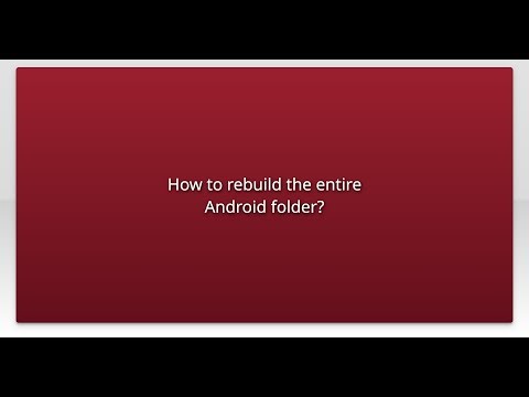 How to rebuild the entire Android folder?