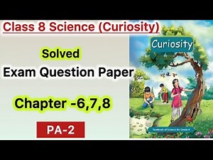 Class 8 Science | Exam Sample paper | Chapter 6,7,8 | NCERT | Curiosity | PA 2 | Important Question