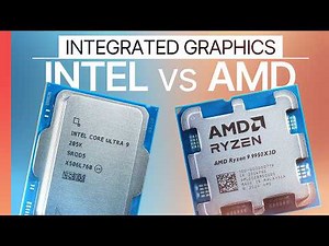 Integrated Graphics — Intel vs AMD