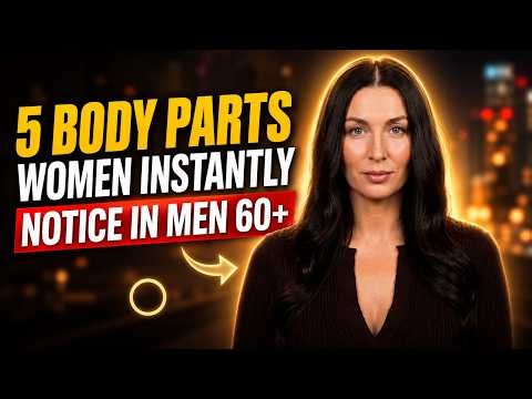 5 Body Parts Women Instantly Notice In Men Over 60 | Female Psychology