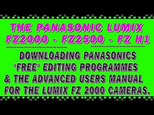 PANASONIC LUMIX DOWNLOADS FOR THE LUMIX FZ2000 FZ2500 FZ H1 CAMERA