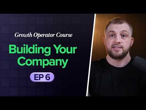 Growth Operator Course Part 6 | Building Your Company