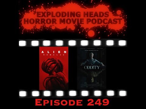Exploding Heads 249: Alien Romulus & Oddity