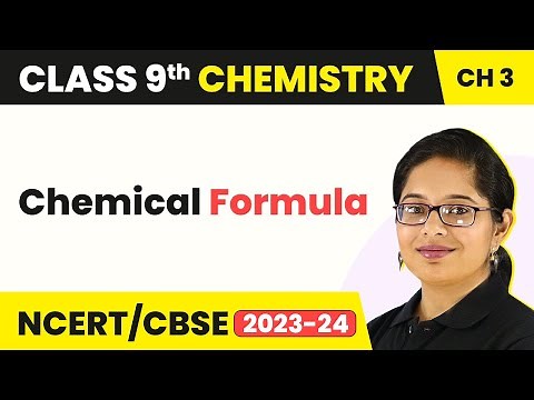 Chemical Formula - Atoms and Molecules | Class 9 Chemistry Chapter 3 | 2023-24
