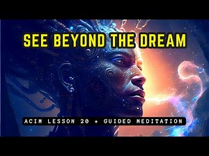 How to See Beyond the Dream Matrix // ACIM Lesson 20