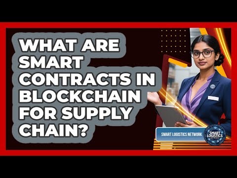 What Are Smart Contracts In Blockchain For Supply Chain? - Smart Logistics Network