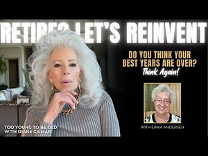 Why Your Best Years Could Be Right Now: "The New Old" Explained- Erika Andersen- Too Young To Be Old