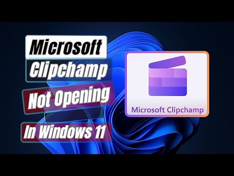 How to Fix Microsoft Clipchamp Not Opening In Windows 11