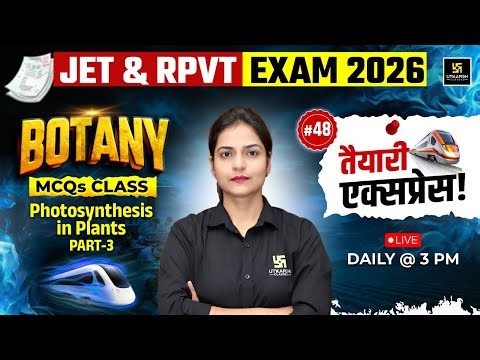 Photosynthesis in Plants Class 3 | Botany | JET And RPVT 2026 | #48 | Ronak Ma'am