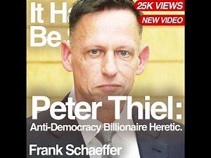 Peter Thiel: Anti-Democracy Billionaire Heretic.