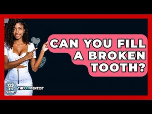 Can You Fill A Broken Tooth? - The Pro Dentist