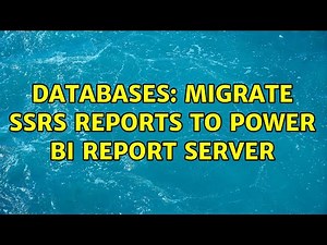 Databases: Migrate SSRS Reports to Power BI Report Server