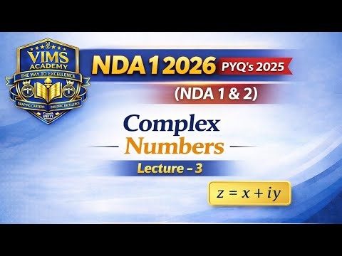 NDA 1 2026 Exam Series | PYQs 2025 (NDA 1 & 2) | Complex Numbers | Lecture 3