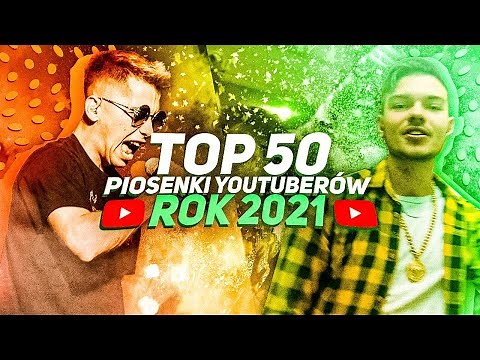 TOP 50 - PIOSENKI YOUTUBERÓW 2021
