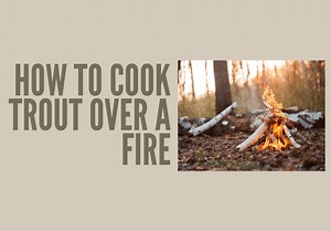 How To Cook Trout Over A Fire | Best Camp Trout Recipes