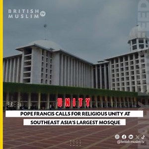 Pope Francis Calls for Religious Unity at Southeast Asia's Largest Mosque. #news #Francis #pope #unity #religious #Mosque | BritishMuslimTV