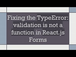 Fixing the TypeError: validation is not a function in React.js Forms