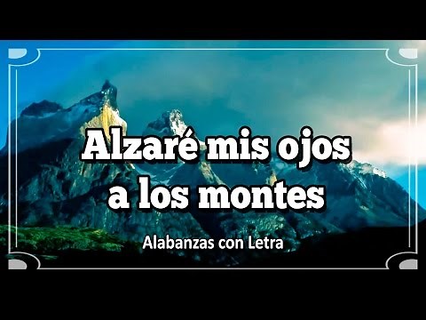 Alzaré mis ojos a los montes - (Salmo 121) - (Alabanza con letra) - Vídeo Explicito