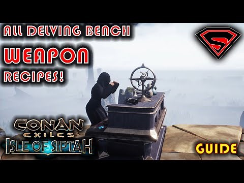 CONAN EXILES ISLE OF SIPTAH ALL DELVING BENCH WEAPON RECIPES AND HOW TO GET THEM