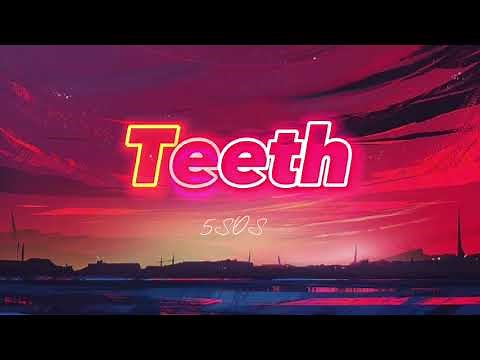 5 Seconds of Summer - Teeth [ Lyrics ] '' Fight so dirty, but your love's so sweet ''