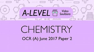 June 2017 Paper 3 - OCR (A) Chemistry A-level - PMT