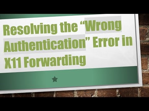 Resolving the “Wrong Authentication” Error in X11 Forwarding