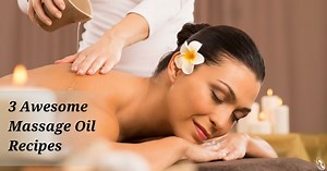 3 Awesome Massage Oil Recipes - Organic Aromas