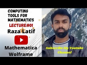Lecture#1: Computing Tools For Mathematics (Mathematica Wolframe 11.0.0) By Raza Latif