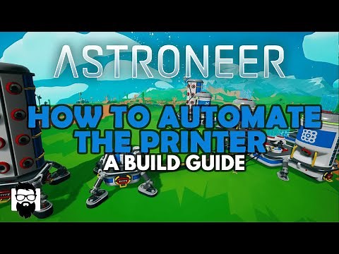 Astroneer - HOW TO AUTOMATE THE PRINTER - A BUILD GUIDE