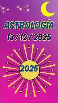 Astrología del 13 de diciembre de 2025 Energías y predicciones ✨