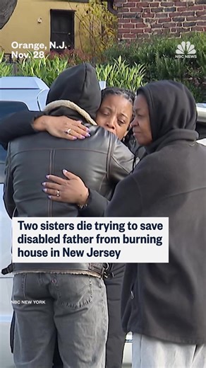 1.4M views · 47K reactions | Two sisters died while saving their disabled dad from a burning New Jersey home on Thanksgiving. | NBC News | Facebook