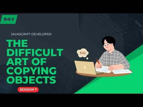 JavaScript Developer Session 7 : The Difficult Art of Copying Objects