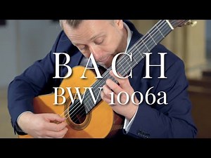 Lute Suite No. 4, BWV 1006a – J. S. Bach | Sanel Redzic