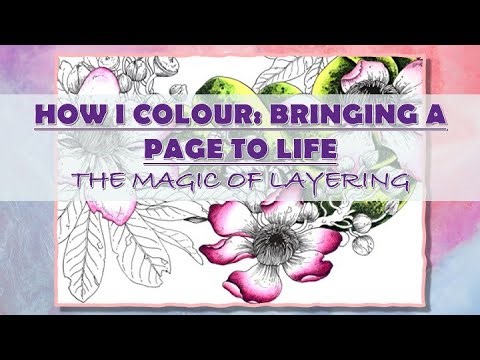 HOW I COLOUR: BRINGING PAGES TO LIFE – THE MAGIC OF LAYERING | Adult Colouring