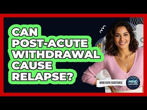 Can Post-Acute Withdrawal Cause Relapse?