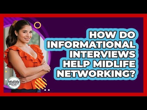 How Do Informational Interviews Help Midlife Networking? - Midlife Reset Coach