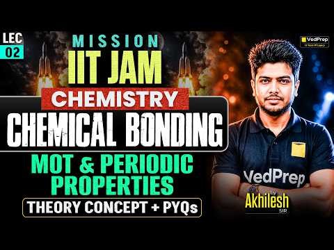Chemical Bonding L2 | MOT & Periodic Properties | Complete Concepts + Theory + PYQ | Mission IIT JAM