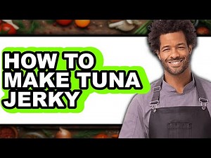 How to Make Tuna Jerky - Full Guide